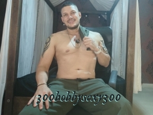 300bobbysexy300