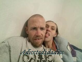 Adiccted2dadicc