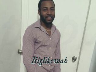 Biglikewah