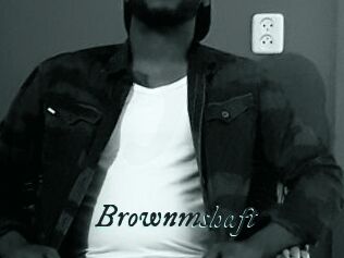 Brownmshaft