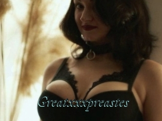 Greatxxxpreastes