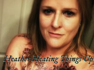 Heather_Heating_Things_Up