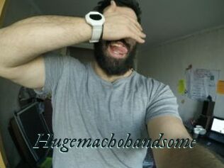 Hugemachohandsome
