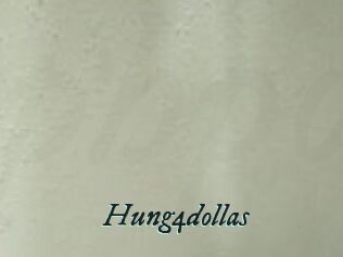Hung4dollas