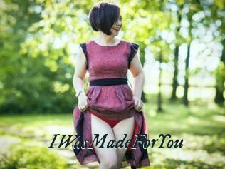 IWasMadeForYou