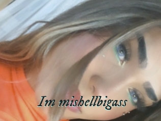 Im_mishellbigass