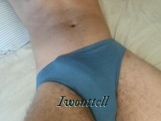 Iwonttell