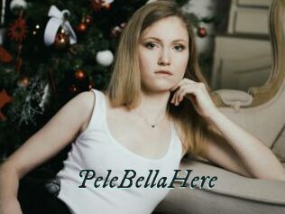PeleBellaHere