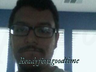 Readyforagoodtime
