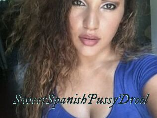SweetSpanishPussyDrool