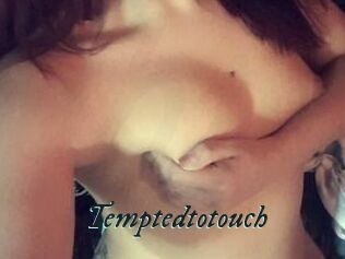 Temptedtotouch