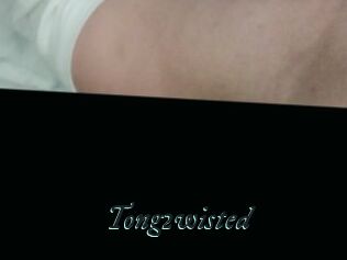 Tong2wisted