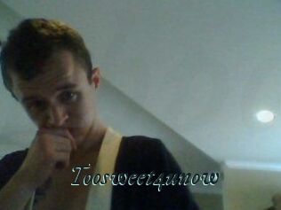 Toosweet4unow